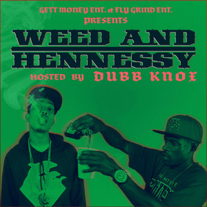 Gett Money Ent. & Fly Grind Ent. Presents W**d and Hennessy (feat. Dubb Knox) (Explicit)