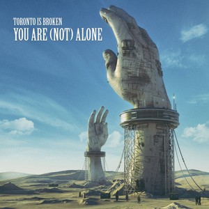 Toronto Is Broken - You Are Alone