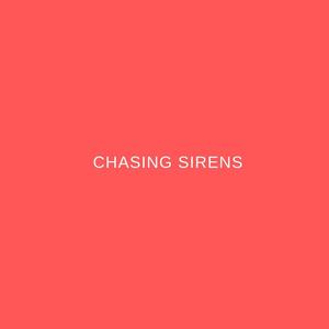 chasing sirens