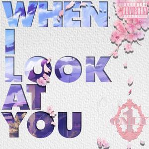WHEN I LOOK AT YOU (Explicit)