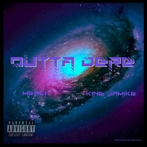 Outta Dere (feat. King Jamike & Damon Merci) [Explicit]