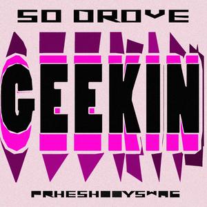 GEEKIN (feat. phreshboyswag) (Sped Up) (Explicit)