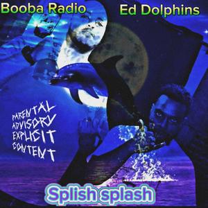 Splish Splash (feat. Ed Dolphins) [Explicit]