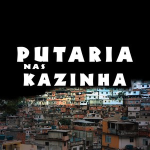 Putaria nas Kazinha (Explicit)