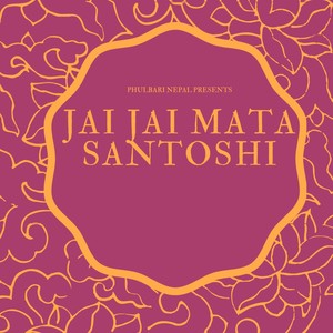 Jai Jai Mata Santoshi (feat. Shova Pandey & Swikriti Baral)