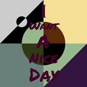 I Want A Nice Day