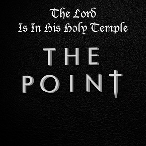 The Lord Is In His Holy Temple