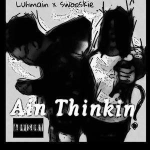 Ain thinking (feat. Swooskie)