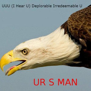 U U U (I Hear U) Deplorable Irredeemable U