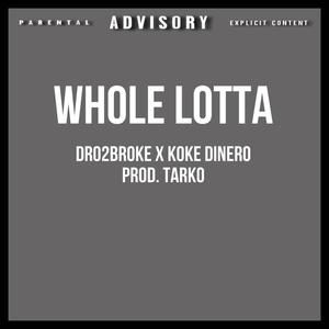 Whole Lotta (feat. Koke Dinero) [Explicit]