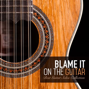 Blame It on the Guitar (Best Guitar Solos Collection)