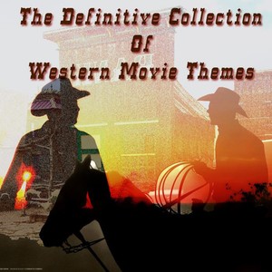 The Definitive Collection of Western Movie Themes