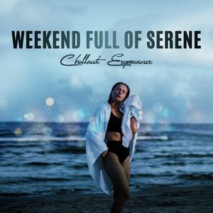 Weekend Full of Serene Chillout Experience: Relax & Rest, Calm Down, Relaxing & Dreamy Vibes, Collection of Background Music