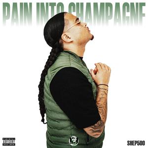 Pain Into Champagne (Explicit)