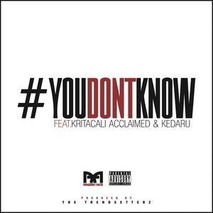 #youdontknow (feat. Kritacali Acclaimed & Kedaru) [Explicit]