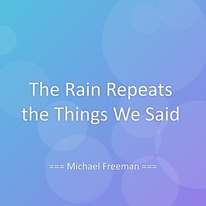 The Rain Repeats the Things We Said