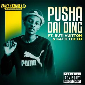 Pusha Dai Ding (feat. Buti Vuitton & Katti The DJ) [Explicit]