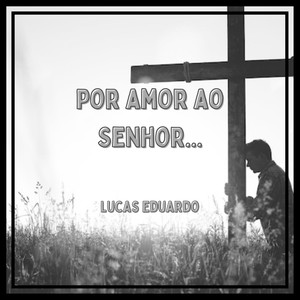 Por Amor ao Senhor...