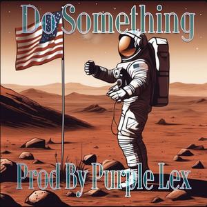 Do Something (feat. Purple Lex) [Explicit]