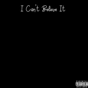 I Can't Believe It (Explicit)