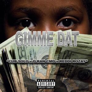 Gimme Dat (feat. D-Ran CMD & Reddi Rozay) [Explicit]