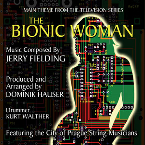 The Bionic Woman - Theme from the Classic Television Series composed by Jerry Fielding