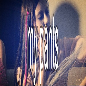 my pants (Explicit)