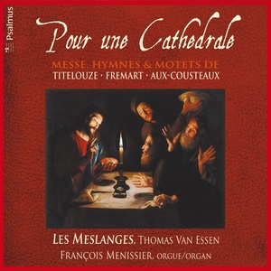 Pour une cathédrale: Messe, hymnes et motets de Titelouze, Fremart, Aux-Cousteaux