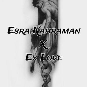 Ex Love (Esra Kahraman)