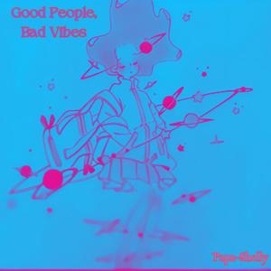 Good People, Bad Vibes (Explicit)