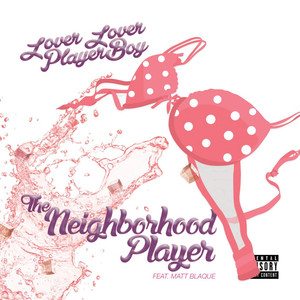 The Neighborhood Player (feat. Matt Blaque) [Explicit]
