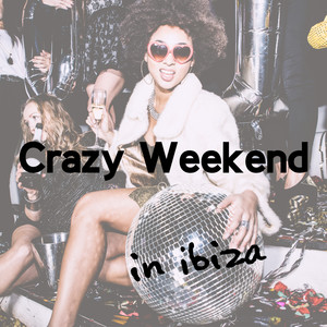 Crazy Weekend in Ibiza - Chillout Dance Mix, All-Night Party, Great Atmosphere, Sweet Lounge Night, Places and Faces, Dance Floor, Ambient Light, EDM