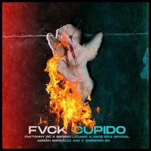 Fvck Cupido(feat. Faktonny RC, Broker Lezama, David Diaz Official & Adrian Gonzalez) (Explicit)