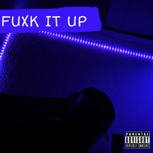FUXK IT UP (Explicit)