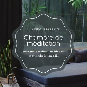 Chambre de méditation: La musique parfaite pour votre pratique méditative et atteindre le samadhi