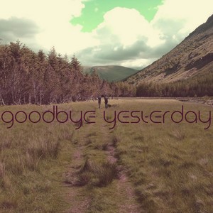 Goodbye yesterday