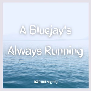 A Bluejay's Always Running