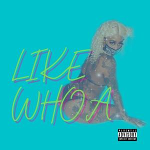 LikeWhoa (Iam from the bean 6-17) [Explicit]