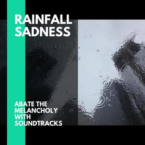 Rainfall Sadness - Abate the Melancholy with Soundtracks