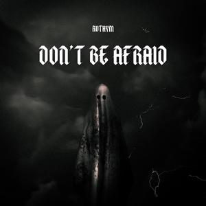 Don't be afraid