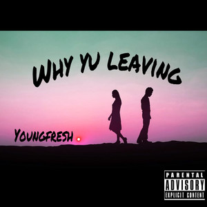Why Yu Leaving (Explicit)