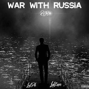 War With Russia (feat. Luh5ive & LulPk) [Explicit]