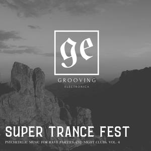 Super Trance Fest - Psychedelic Music for Rave Parties and Night Clubs, Vol. 4