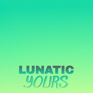 Lunatic Yours