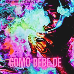 Como debe de (feat. Dexam H15, Nfados H15 & Hausemakerbeat) [Explicit]