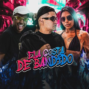 ELA GOSTA DE BANDIDO (Explicit)