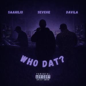 Who Dat? (feat. Severe & Davila) (Explicit)