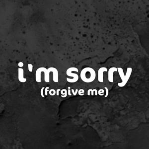 I'm Sorry (Forgive Me) [Explicit]