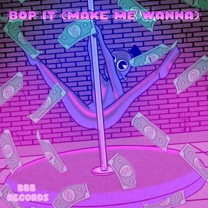 Bop It (Make Me Wanna) (feat. Theyfwyann) [Explicit]