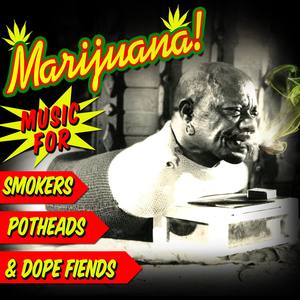 Marijuana! Music for Smokers, Stoners, Potheads, & Dope Fiends